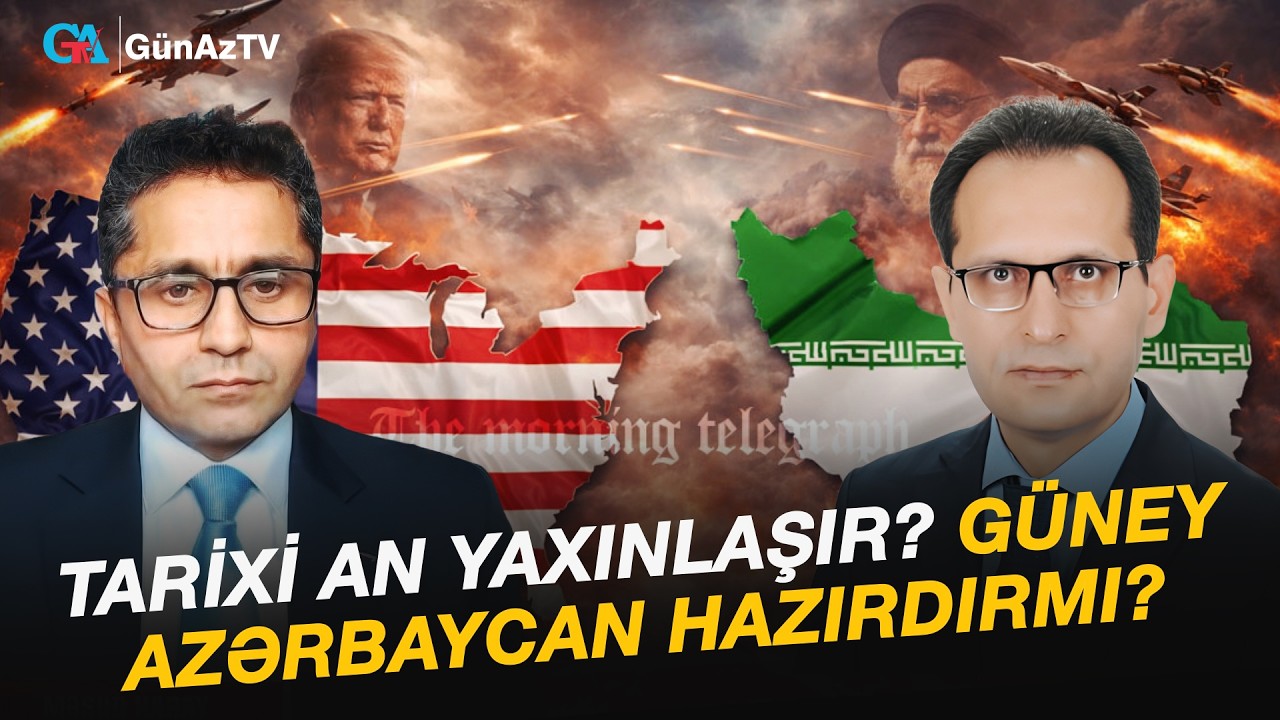 TARİXİ AN YAXINLAŞIR? GÜNEY AZƏRBAYCAN HAZIRDIRMI?