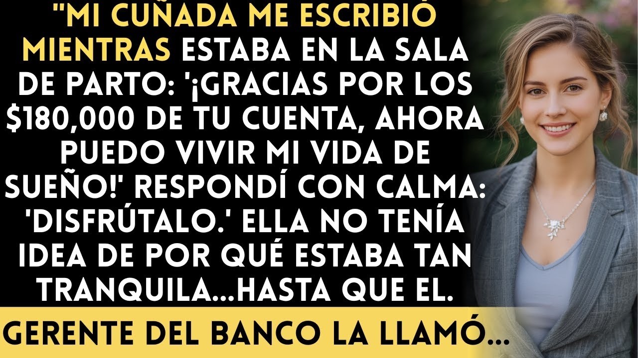 Mientras Estaba de Parto, Mi Cuñada Vació Mis Ahorros  La Llamada del Gerente del Banco lo Cambi