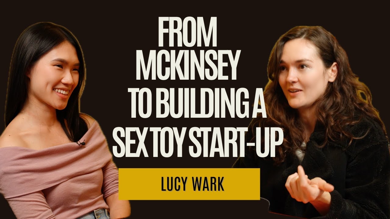 Lucy Wark: From McKinsey to Building a Sex-Toy Start-Up