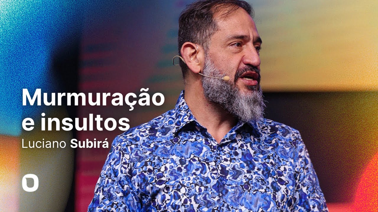 Luciano Subirá | MURMURAÇÃO E INSULTOS | SÉRIE PECADOS DA LÍNGUA | PARTE 1