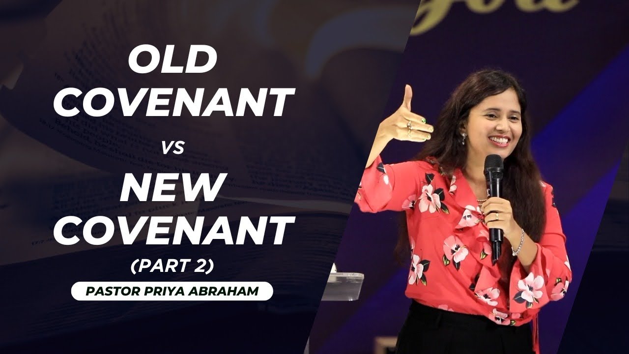Old Covenant vs New Covenant (Full Msg) | Part 2 | Pastor Priya Abraham
