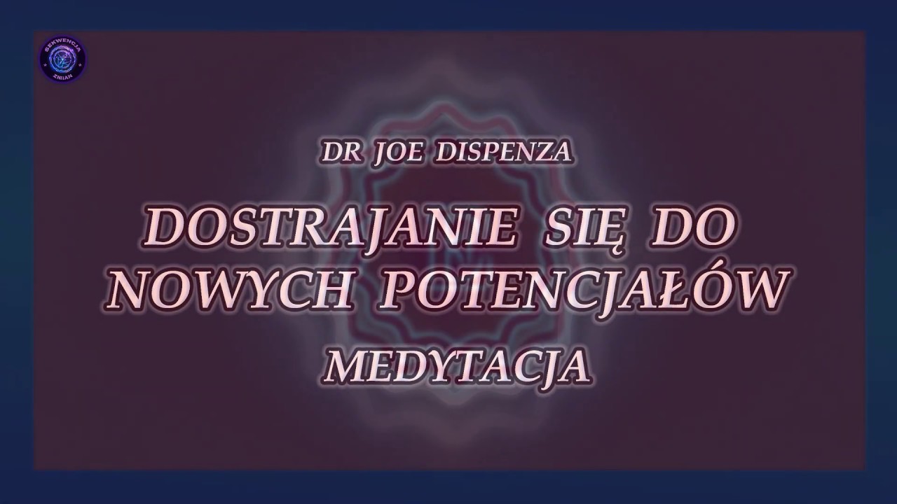Dr Joe Dispenza - Dostrajanie Się Do Nowych Potencjał&oacute;w - Medytacja