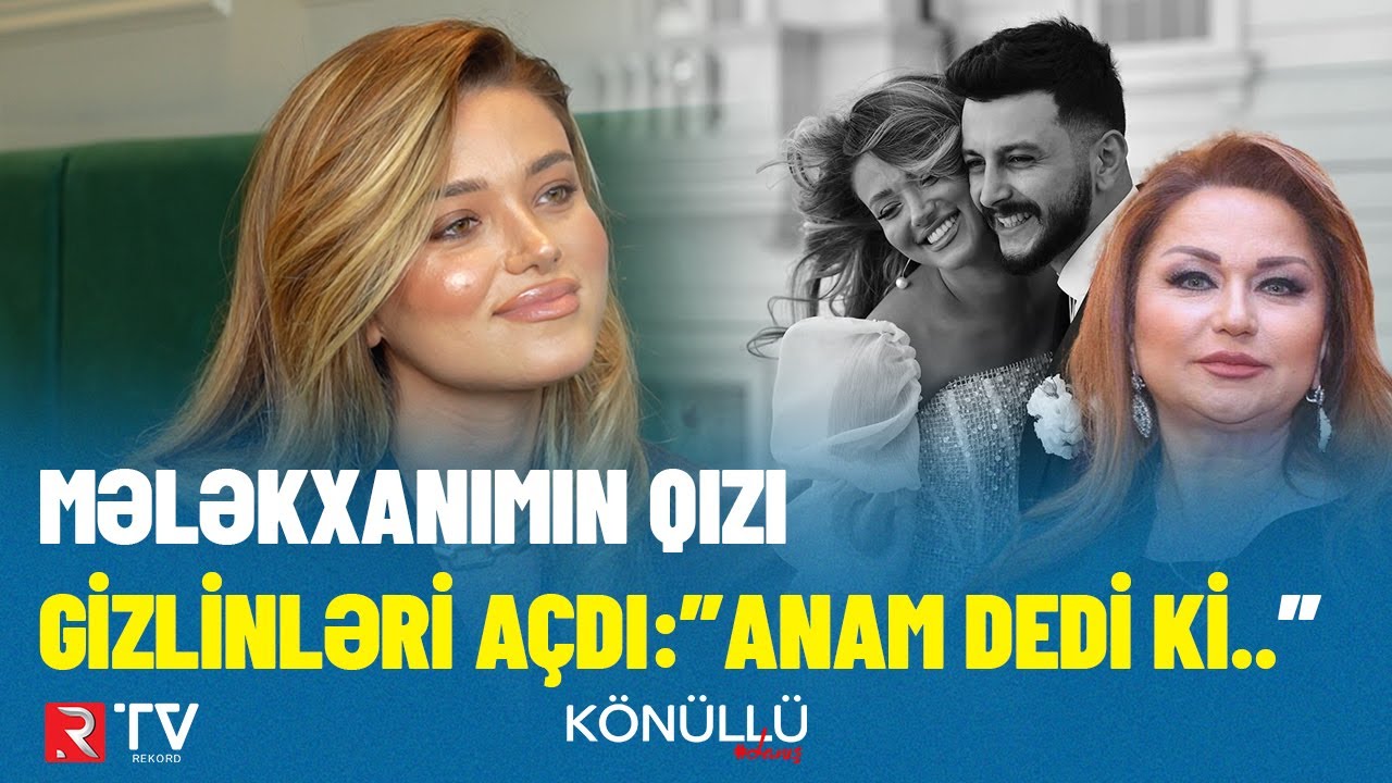 Mələkxanımın qızı gizlinləri açdı: “Anam dedi ki…”  - 
