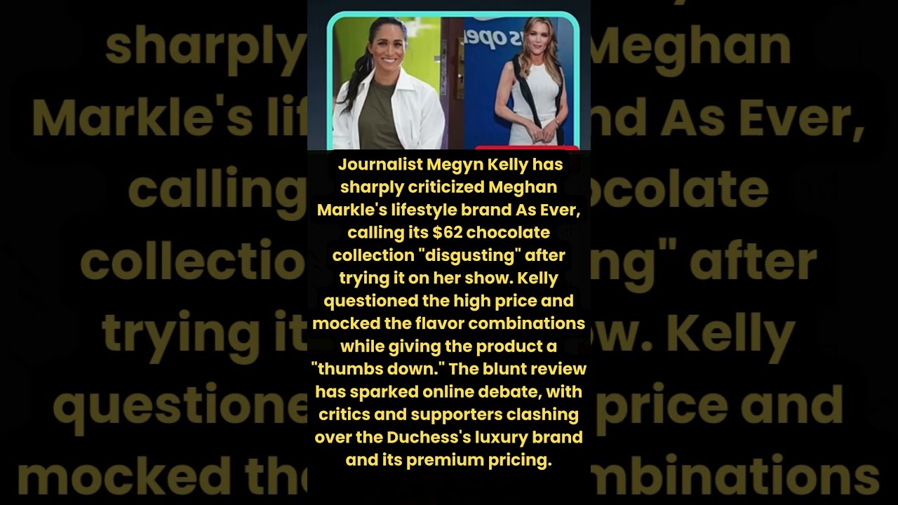 Megyn Kelly Slams Meghan Markle’s $62 Chocolate Brand — Calls It ‘Disgusting’!