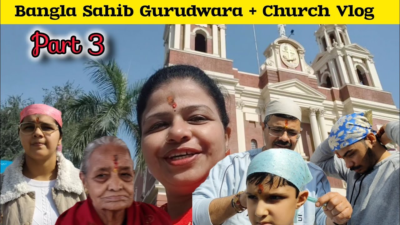 🙏Bangla Sahib Gurudwara and Church 🔔 Vlog l part 3 l