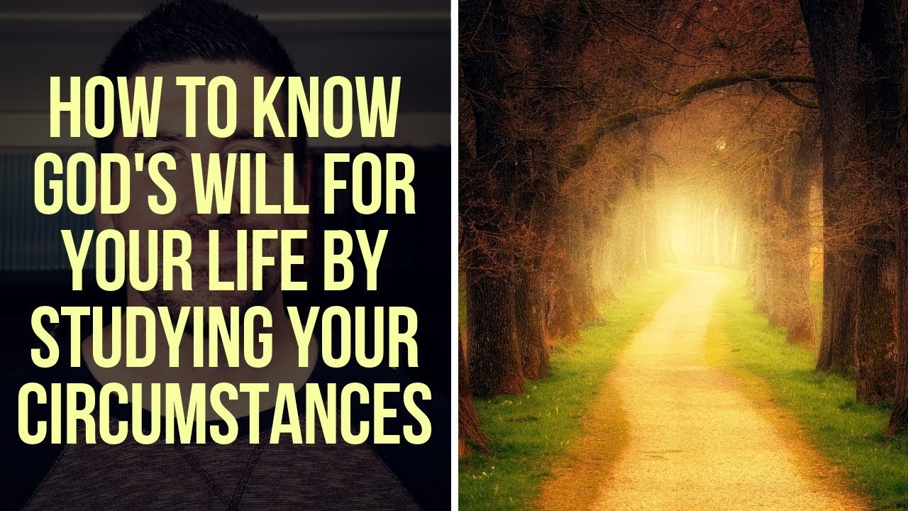 How to Know God's Will for Your Life Through Studying Your Circumstances
