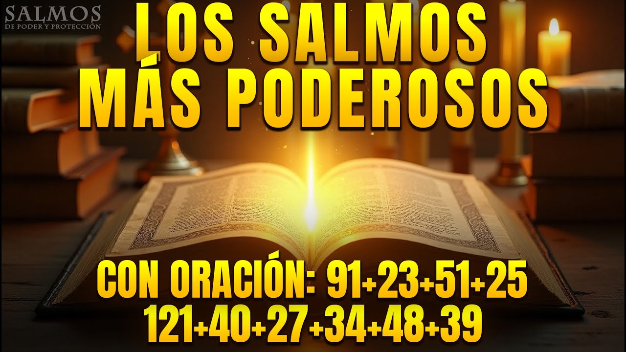 LOS SALMOS MÁS PODEROSOS 91, 23, 51, 25, 121, 40, 27, 34, 48, 39
