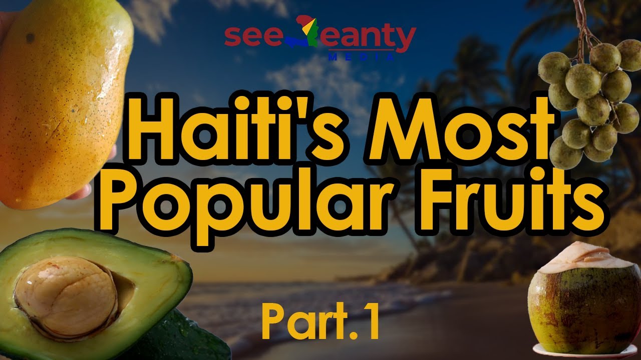 Haiti's Most Popular Fruits (Part.1) - SeeJeanty