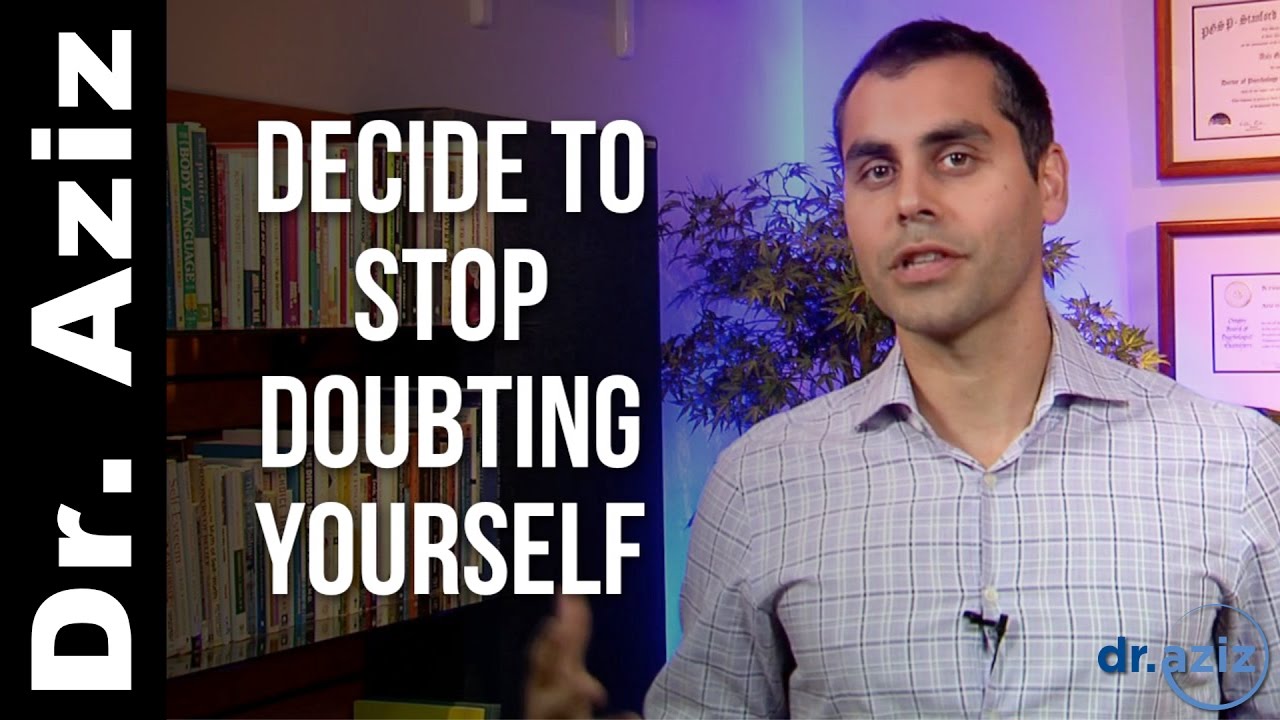 Decide to Stop Doubting Yourself | Dr. Aziz - Confidence Coach