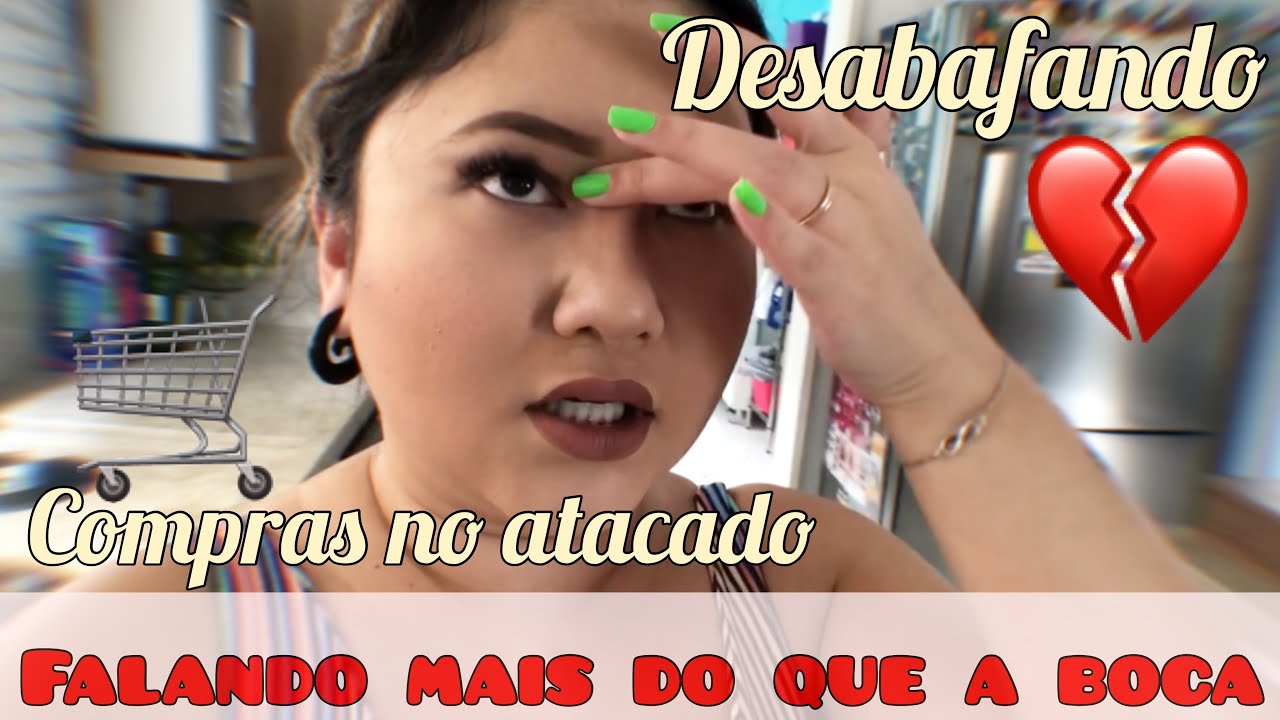 Compras no Atacado + Desabafando💔