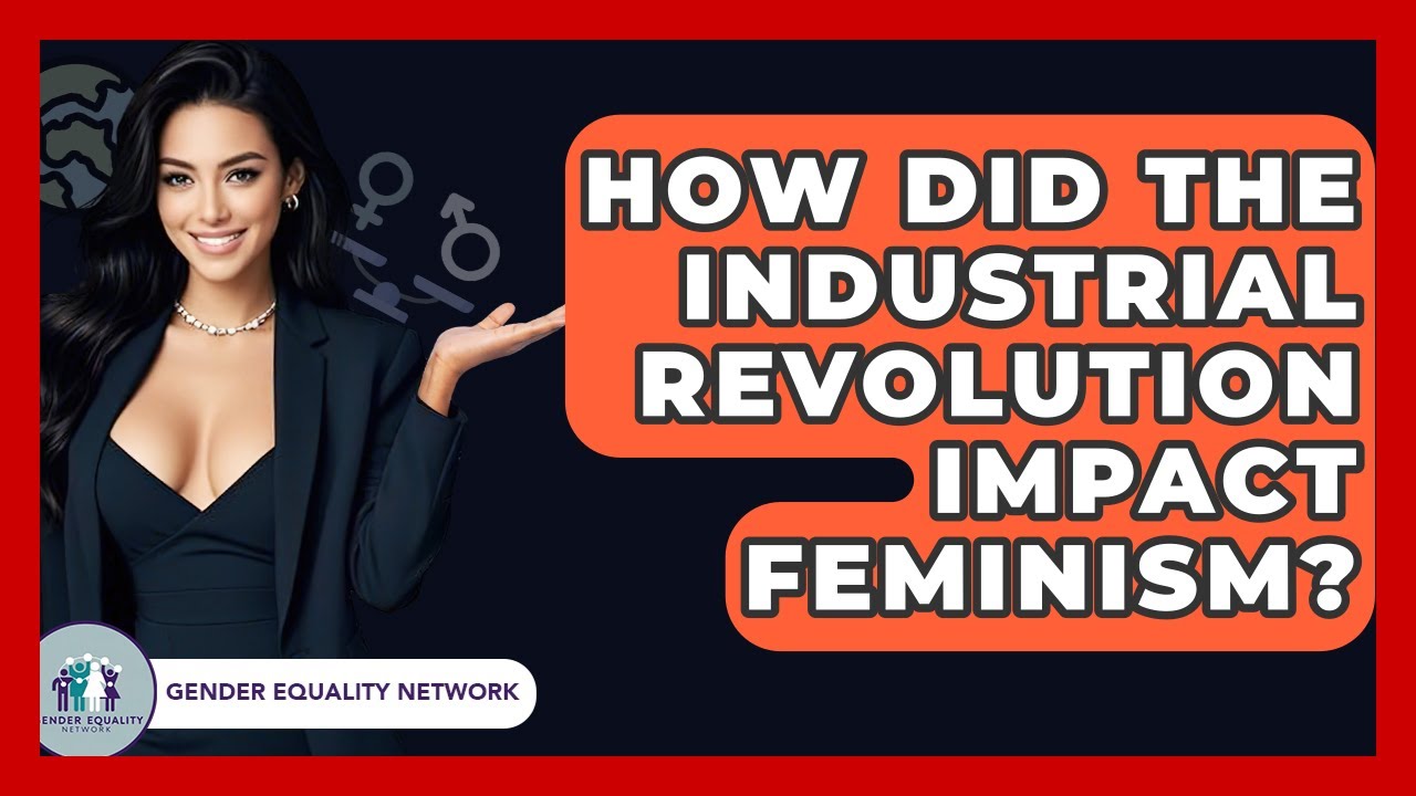 How Did The Industrial Revolution Impact Feminism? - Gender Equality Network