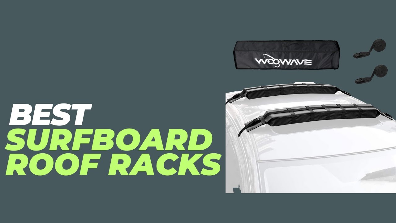 Best Surfboard Roof Racks - Find Out the Secret to Storing Your Surfboard Like a Pro!
