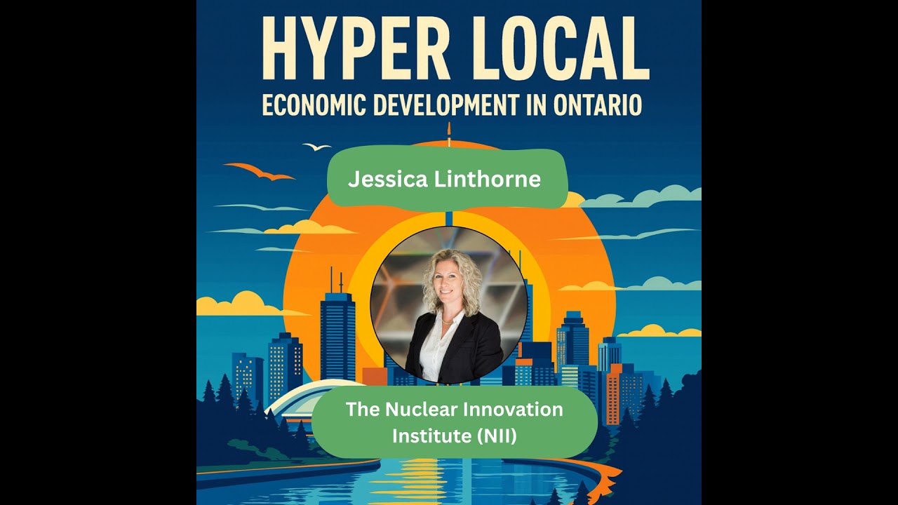 The Nuclear Edge: Jessica Linthorne on Innovation, Jobs & Ontario’s Energy Economy.