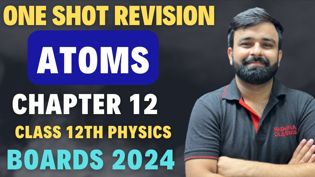 One Shot Revision Atoms Chapter - 11 I Full Chapter in one Video Boards 2024 Class 12 Physics