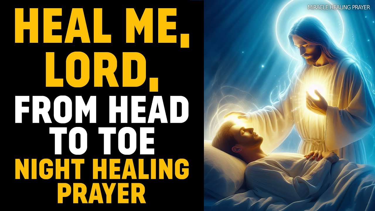 NIGHT HEALING PRAYER | HEAL ME, LORD, FROM HEAD TO TOE | MIRACULOUS HEALING PRAYER