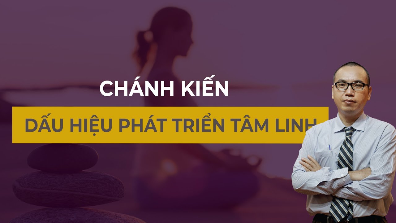 Một Số Dấu Hiệu Cho Thấy Bạn Đang Phát Triển Tâm Linh - CHÁNH KIẾN | TRẦN VIỆT QUÂN