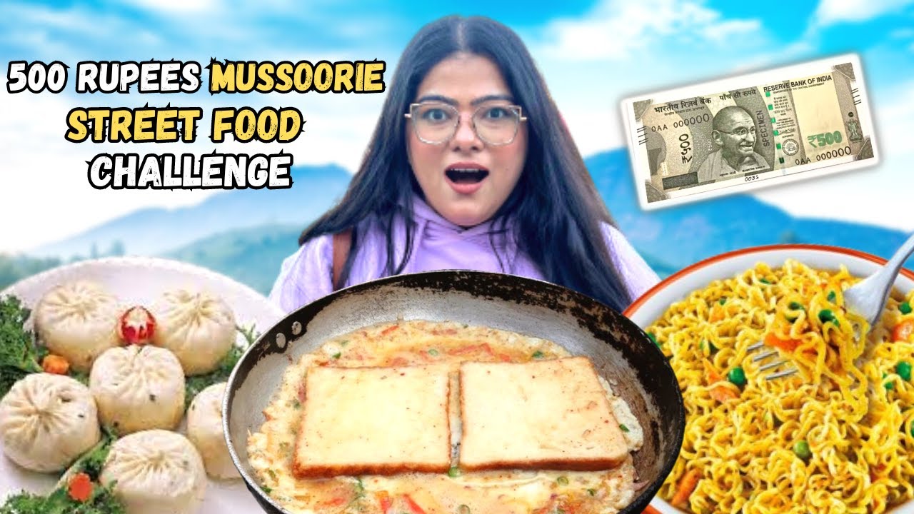 MUSOORIE STREET FOOD 500 Rupees Challenge | Best Food In Mussoorie | Indian Street Food