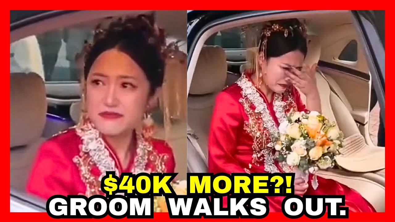 Chinese Woman Demands $40,000 More Bride Price on Wedding Day. Chinese Man Explodes and Leaves