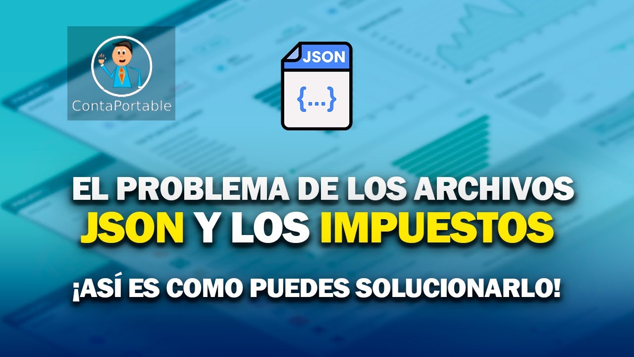 El problema de los archivos JSON y los Impuestos. Así es como puedes solucionarlo!