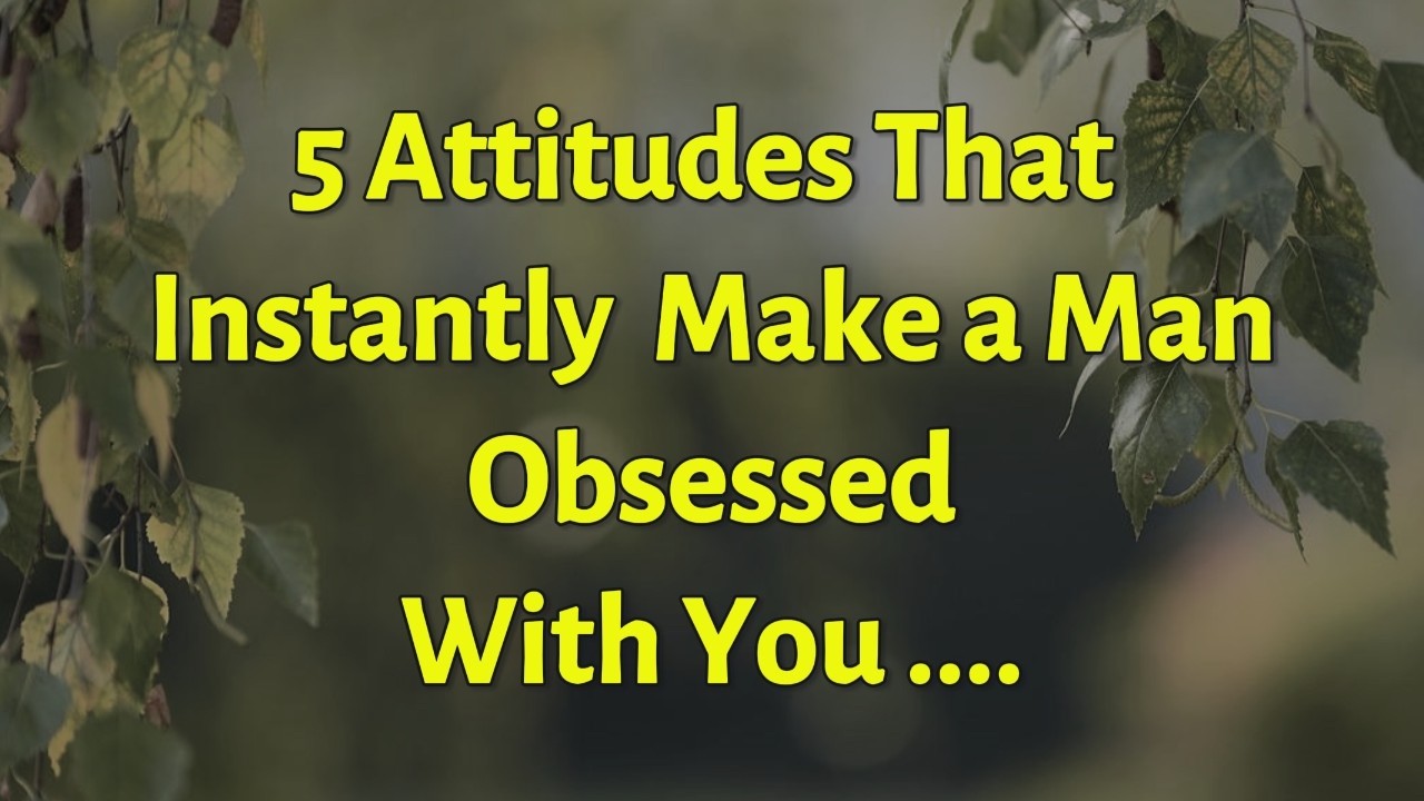 5 Attitudes That Instantly Make a Man Obsessed With You | Psychology Reveals