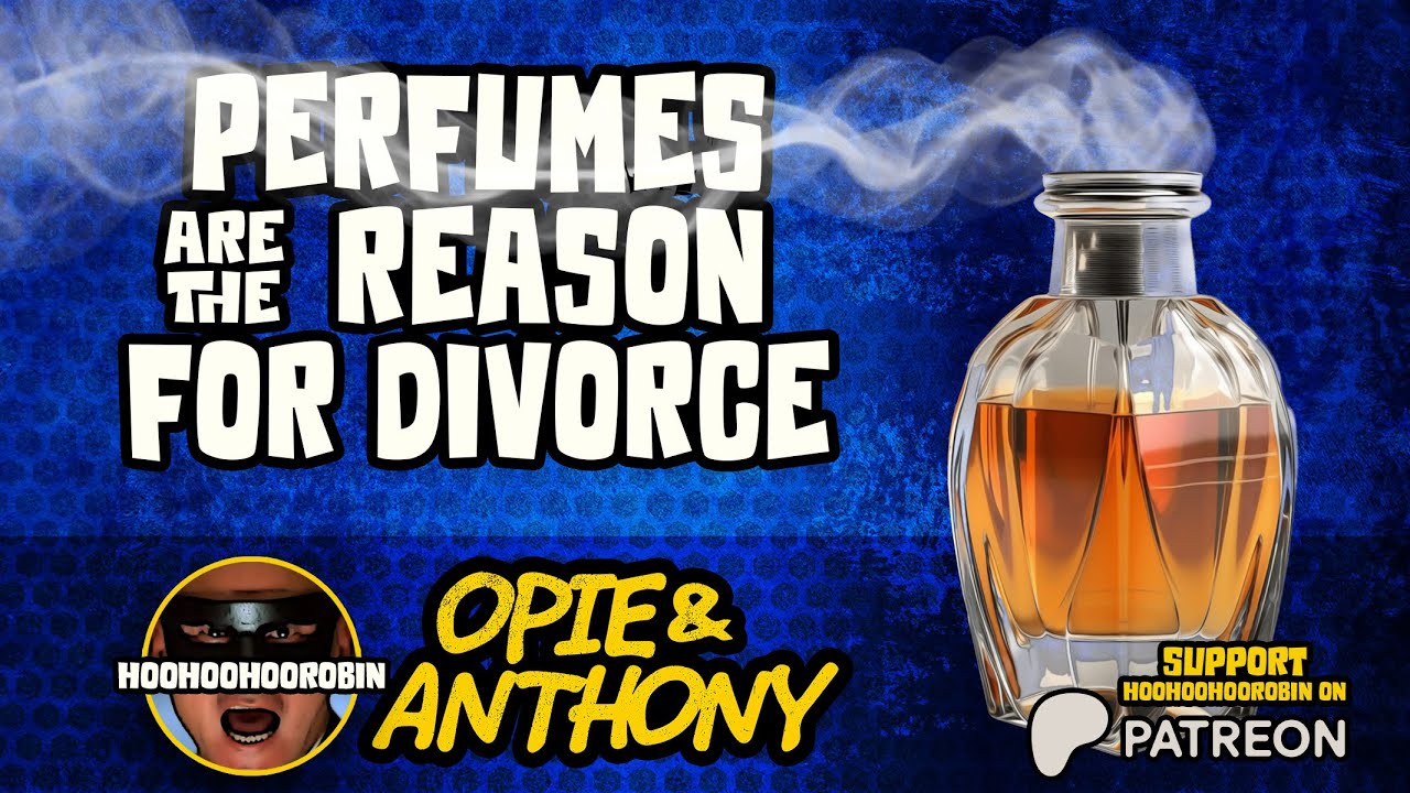 Opie & Anthony - Perfumes Are The Reason For Divorce - July 2011
