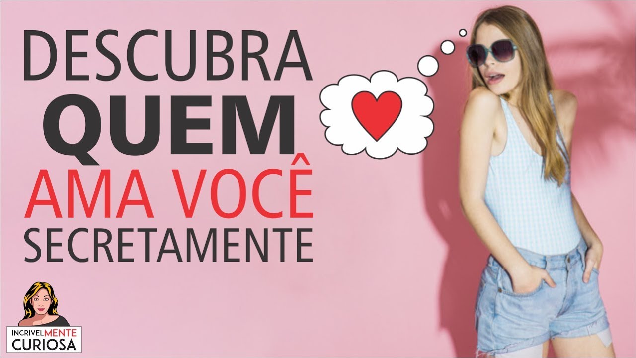 DESCUBRA QUEM ESTÁ APAIXONADO POR VOCÊ SECRETAMENTE [ IncrivelMente Curiosa ]