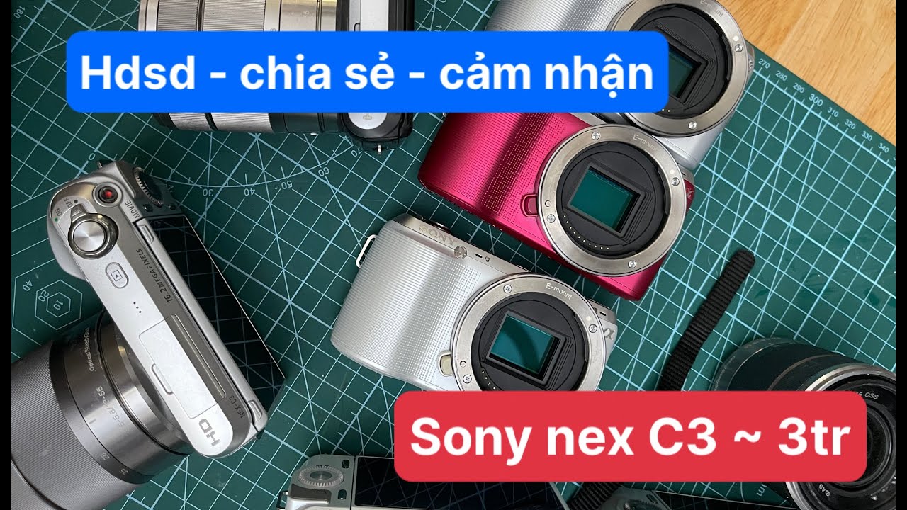 Sony nex C3 - HDSD nhanh - Những lưu &yacute; về một chiếc m&aacute;y ảnh cũ ~ 3tr