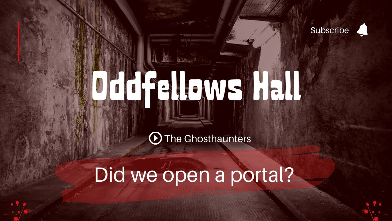 Oddfellows Hall- Full Investigation