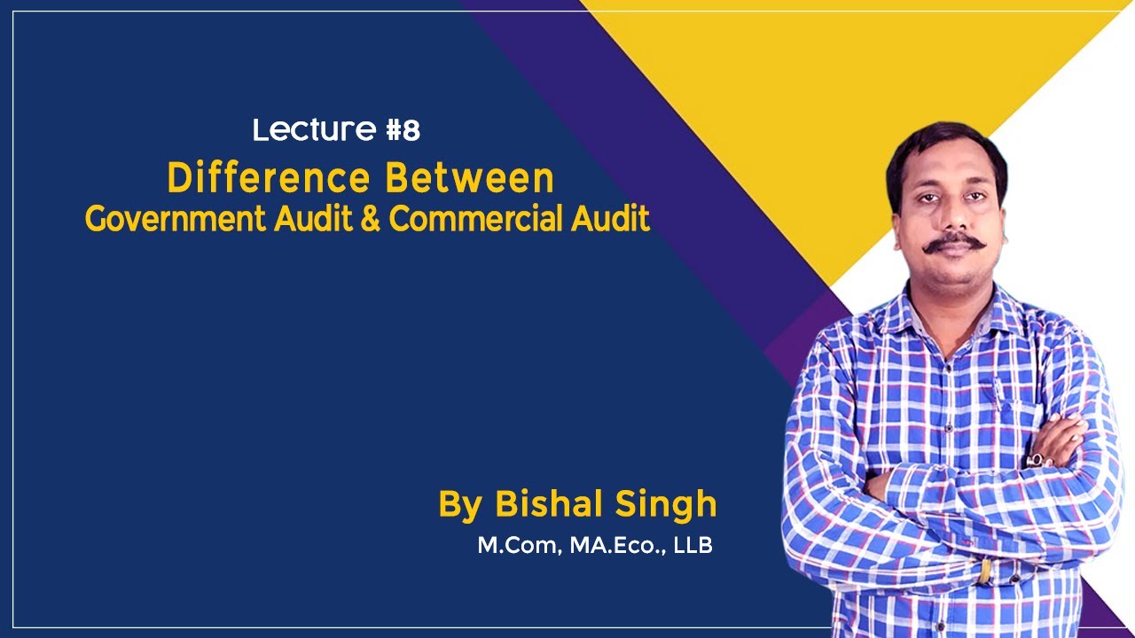 Difference Between Government Audit & Commercial Audit II LECTURE-8 II By Bishal Singh