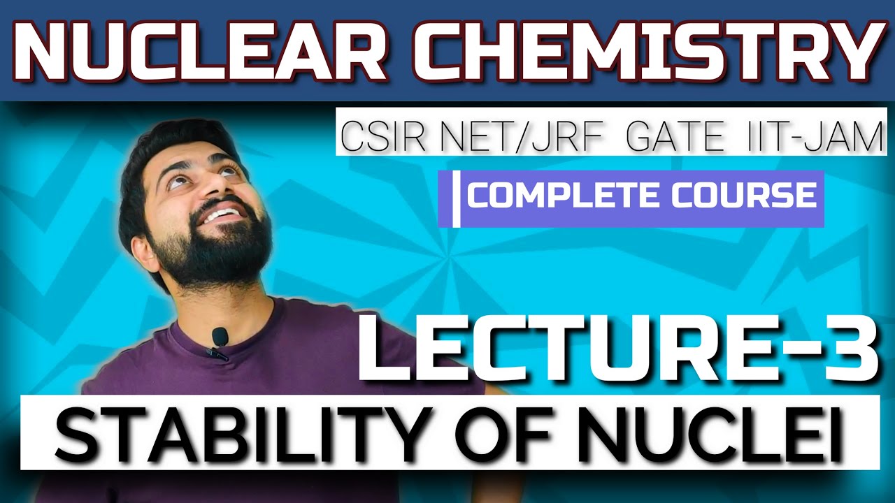 Nuclear Chemistry | Lec -3 | Nuclei Stability | CSIR NET/JRF | GATE | IIT-JAM | M.Sc | B.Sc |
