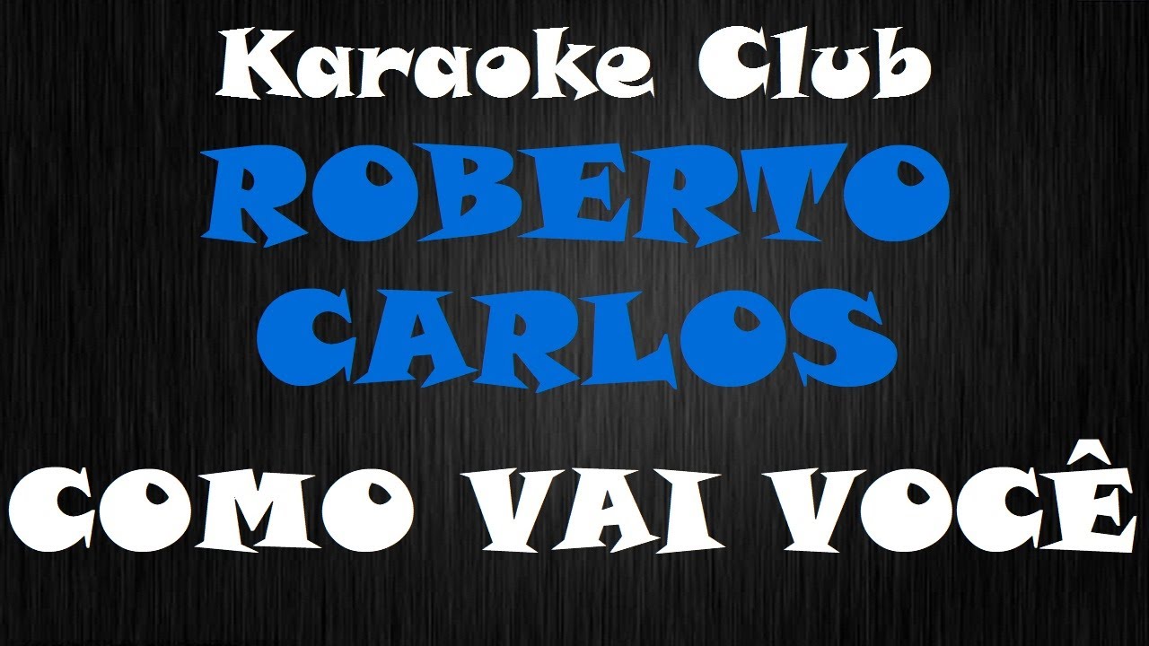 ROBERTO CARLOS - COMO VAI VOCÊ ( KARAOKÊ )