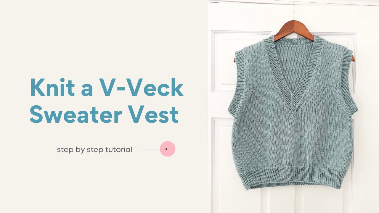 How to Knit a V-Neck Sweater Vest Tutorial Worsted Weight