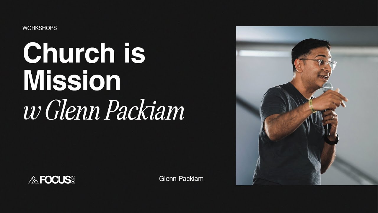 FOCUS 2023: Church is Mission with Glenn Packiam