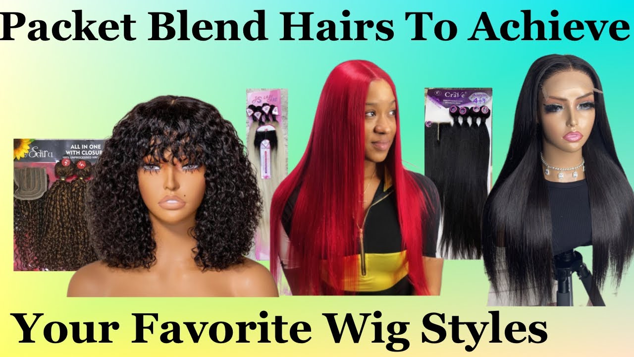 Packet Blend Hairs To Achieve Your Favorite Wig Styles Compilation