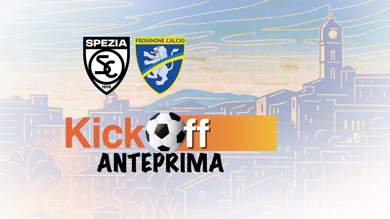 KickOff Anteprima, tutte le anticipazioni su Spezia-Frosinone e sulla 25^ giornata di Serie B