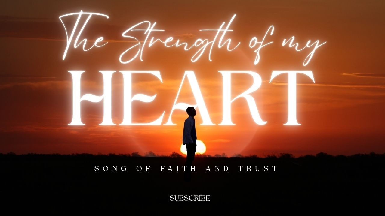 'THE STRENGTH OF MY HEART 