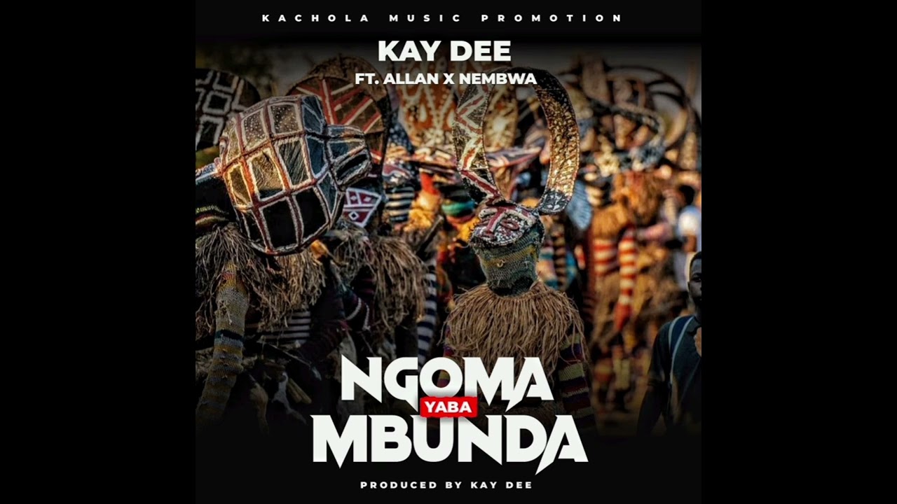 Kay dee ft Alan and nembwa ----ngoma yabambunda