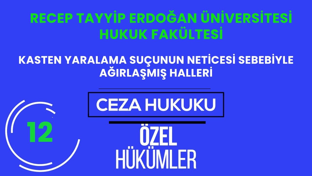 RTEÜ/CEZA HUKUKU/ÖZEL HÜKÜMLER-KASTEN YARALAMA SUÇUNUN NETİCESİ SEBEBİ İLE AĞIRLAŞMIŞ HALLERİ
