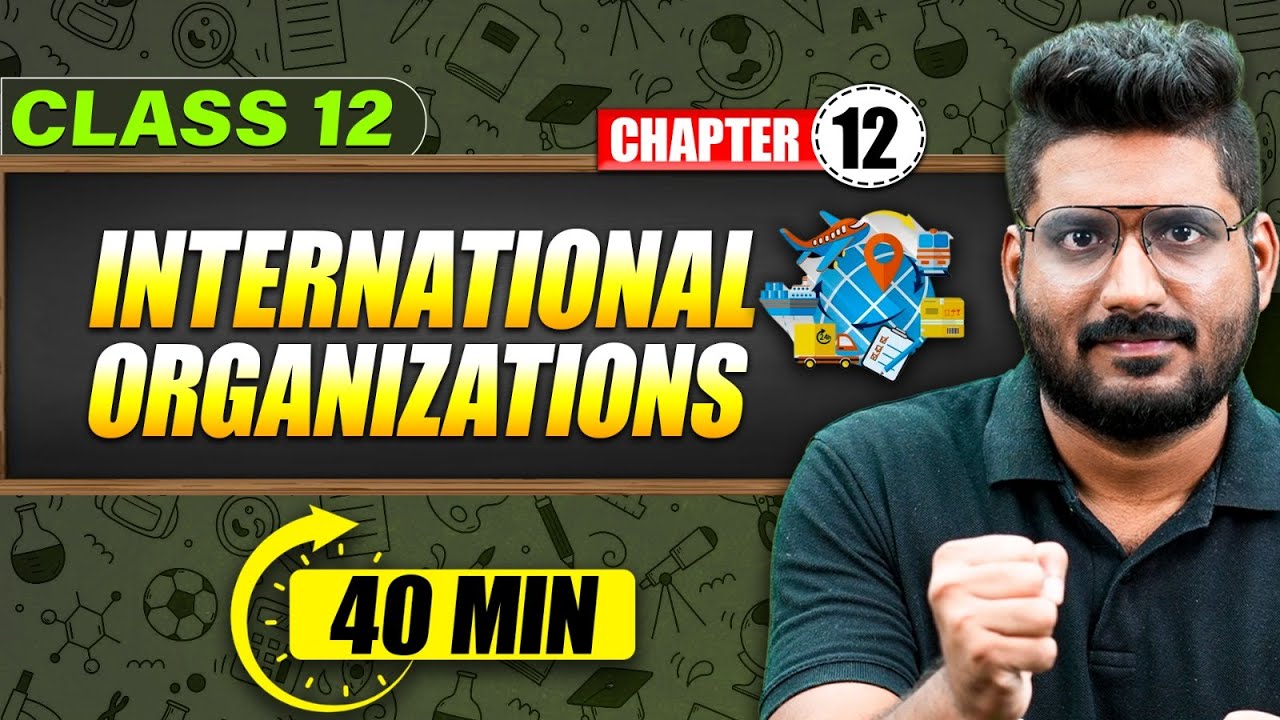 INTERNATIONAL ORGANISATION - Full Chapter in 40 Min | Class 12th Political Science | Mind Map Series