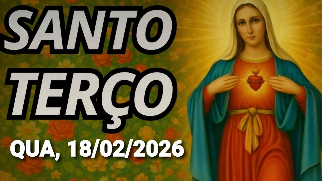 SANTO TERÇO  18/02/2026 -  MISTÉRIOS GLORIOSOS