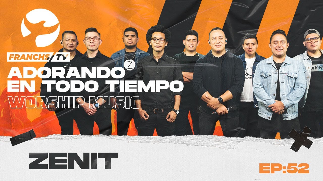 Zenit - Adorando en Todo Tiempo  Ep.52 / Franchs TV