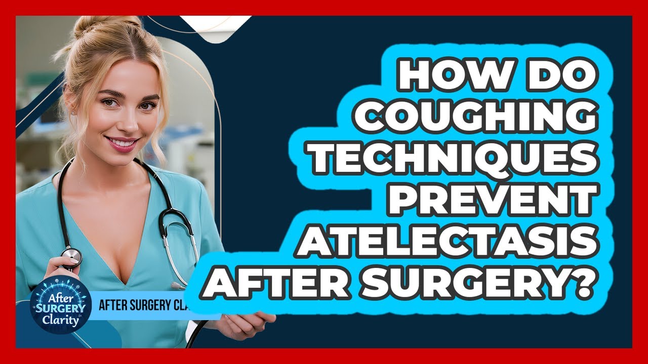 How Do Coughing Techniques Prevent Atelectasis After Surgery? - After Surgery Clarity