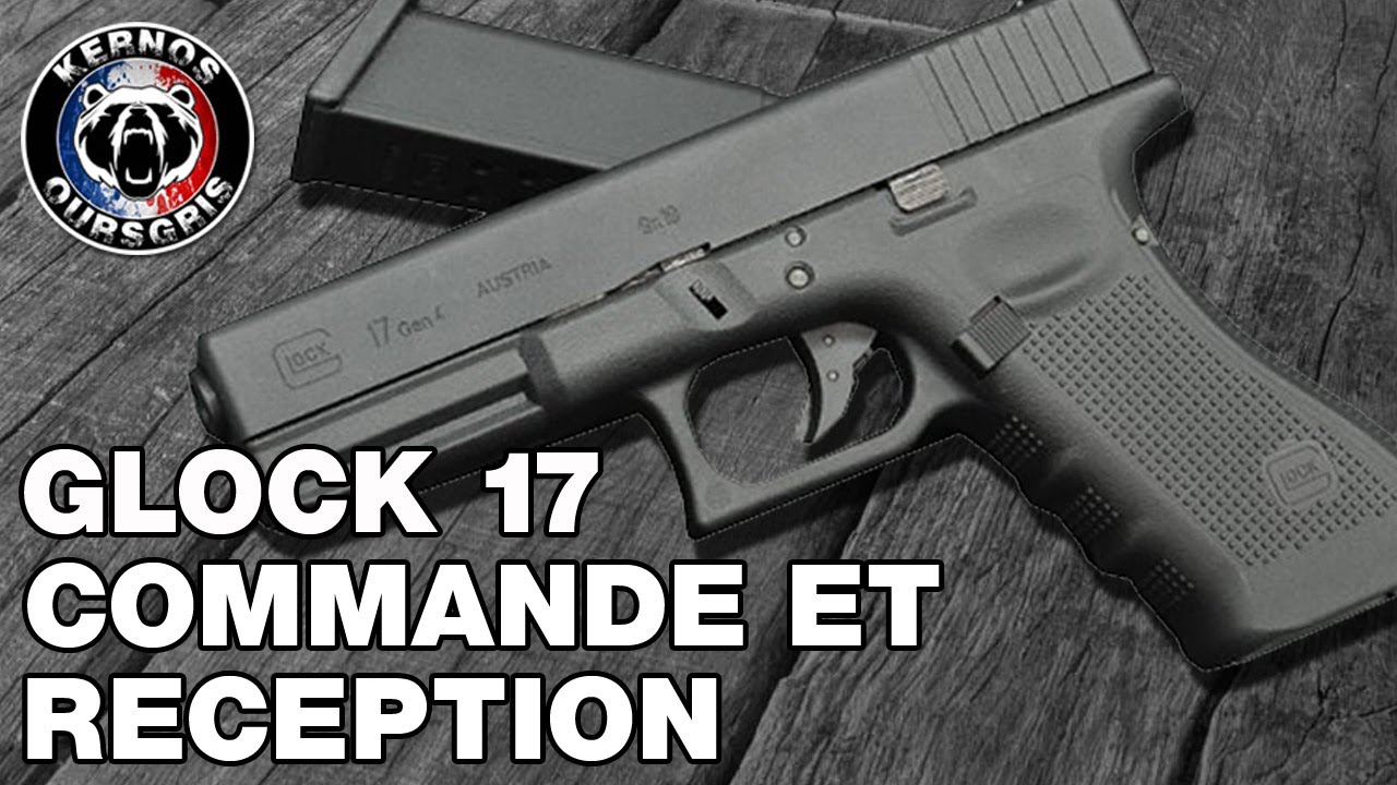 COMMANDE ET RECEPTION GLOCK 17