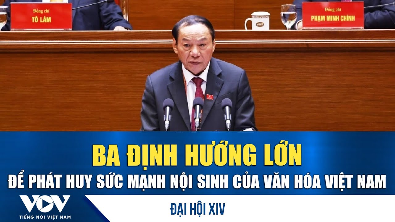 Đại hội XIV: Ba định hướng lớn để phát huy sức mạnh nội sinh của văn hóa Việt Nam | VOV