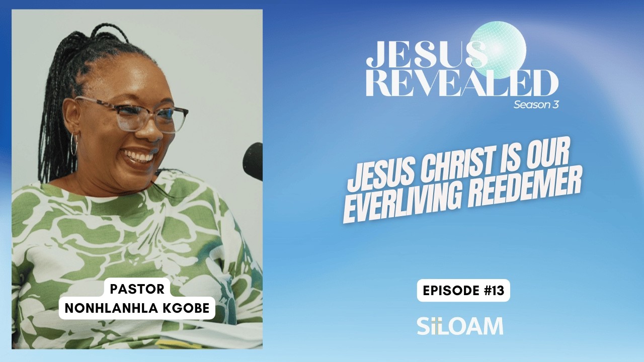 Jesus Christ is our Everliving Redeemer | Nonhlanhla Kgobe | Jesus Revealed | S3 E13