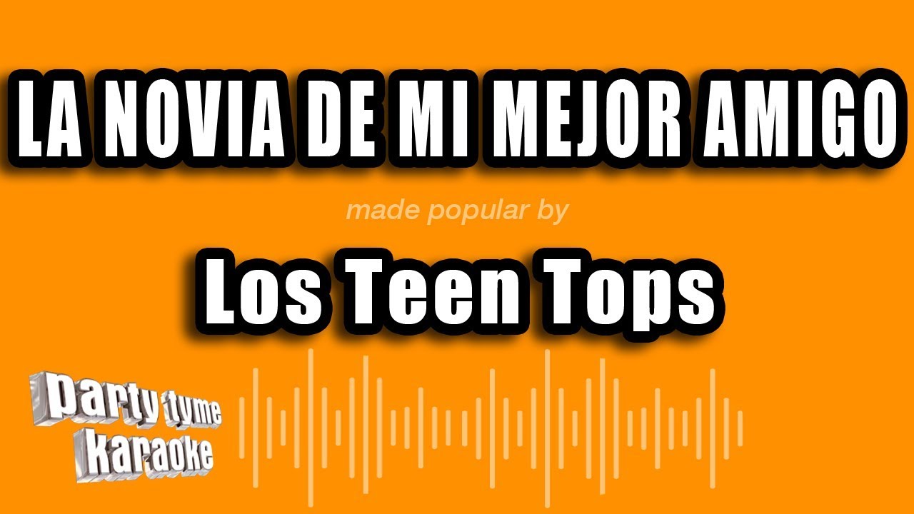 Los Teen Tops - La Novia De Mi Mejor Amigo (Versión Karaoke)