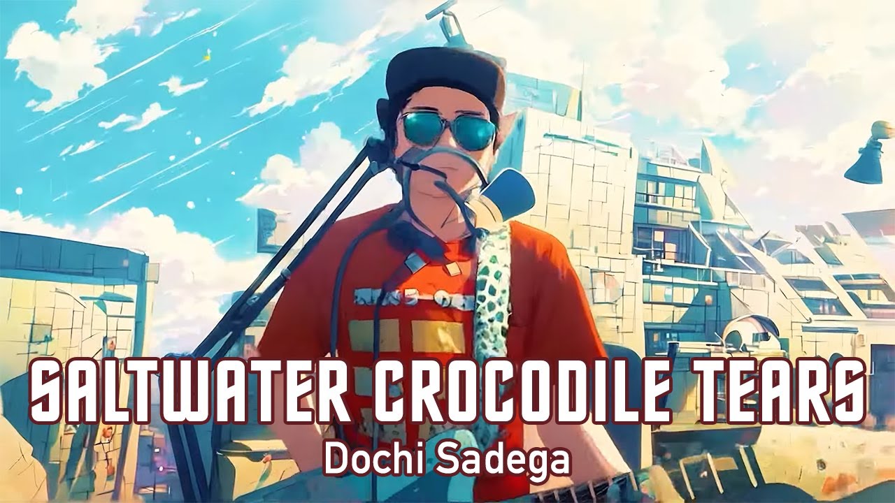 Dochi Sadega - Saltwater Crocodile Tears