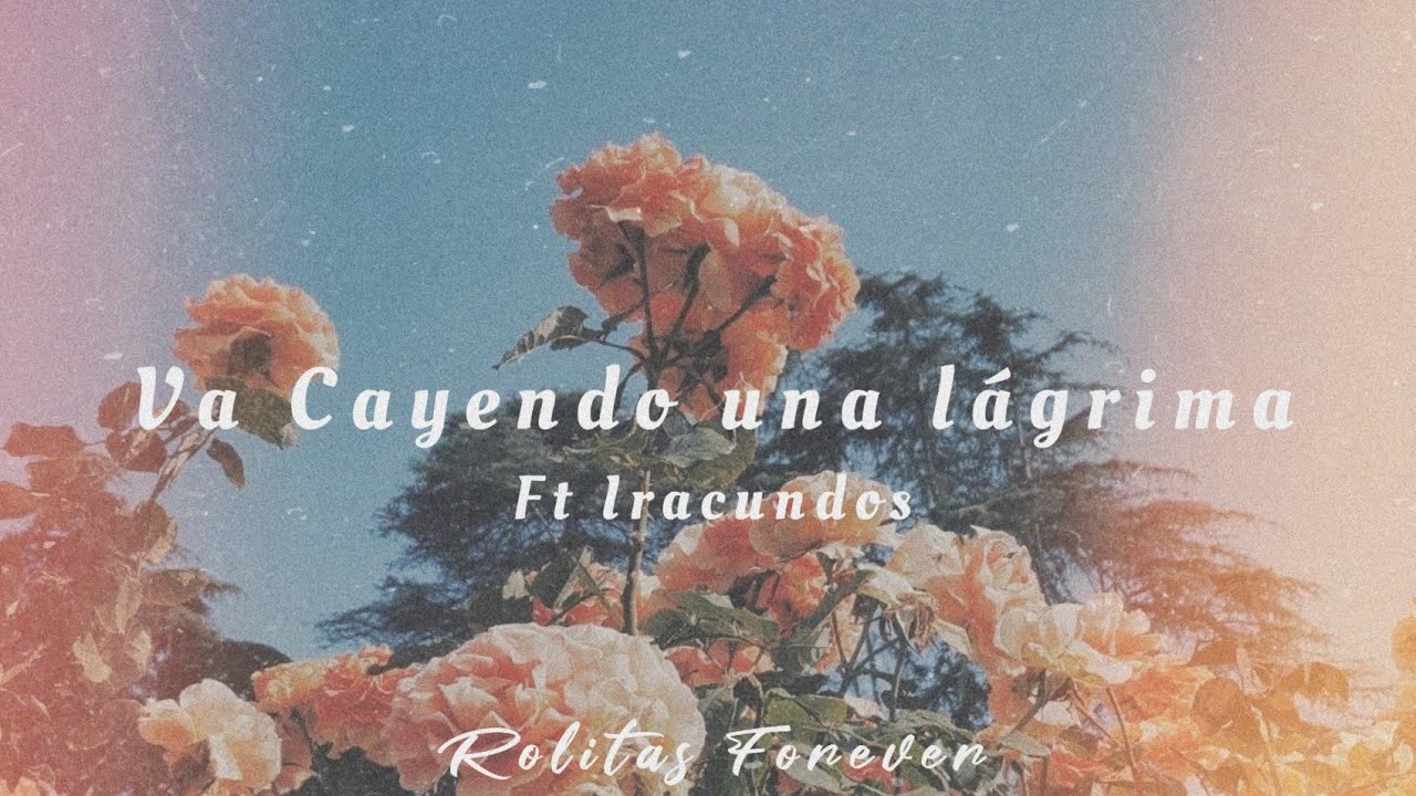 Va Cayendo Una Lágrima Ft Iracundos (Letra/Lyrics)