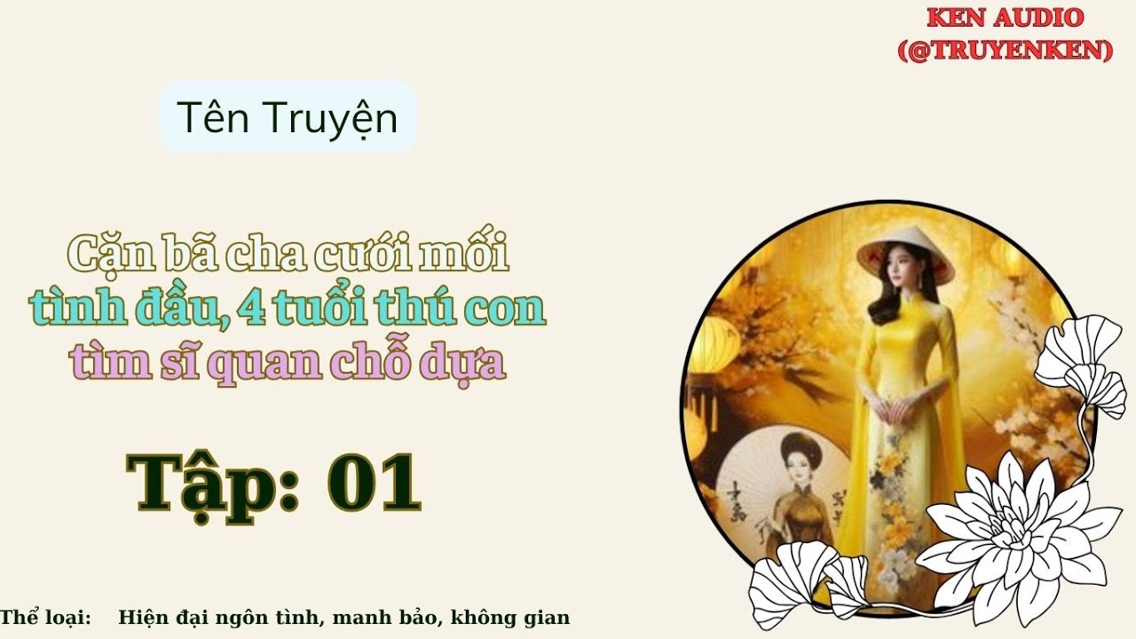 Tập 01 Cặn bã cha cưới mối tình đầu, 4 tuổi thú con tìm sĩ quan chỗ dựa