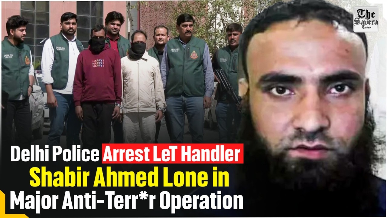 Live | Delhi Police Arrest LeT Handler Shabir Ahmed Lone in Major Anti-Terror Operation